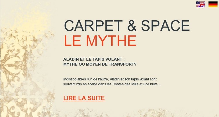 CARPET & SPACE - LE MYTHE - Aladin et le tapis volant : mythe ou moyen de transport ? Indissociables l'un de l'autre, Aladin et son tapis volant sont souvent mis en scène dans les Contes des Mille et une nuits ...