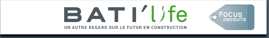 BATI'life - Un autre regard sur le futur en construction - Focus produit