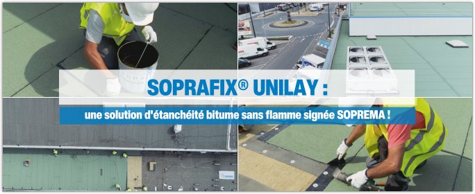 SOPREMA - SOPRAFIX® UNILAY - Une solution d'étanchéité bitume sans flamme !