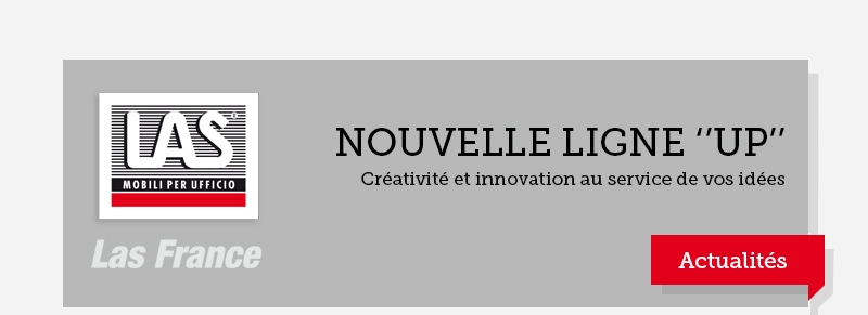 NOUVELLE LIGNE 'UP' - crativit et innovation au service de vos ides