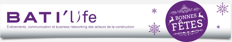 La news BATI'life - Evénements, communication et business networking des acteurs de la construction