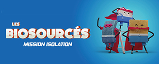 [ Les biosourcés : Mission Isolation ]