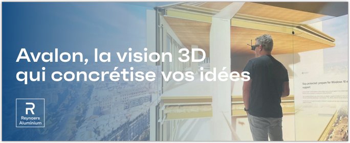 REYNAERS ALUMINIUM - Avalon, outil de visualisation immersif - La vision 3D qui concrtise vos ides
